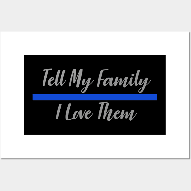 Police Officer Thin Blue Line - Tell My Family I Love Them Wall Art by bluelinemotivation